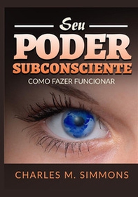 Seu Poder Subconsciente. Como fazer funcionar - Librerie.coop Seu Poder Subconsciente. Como fazer funcionar - Librerie.coop