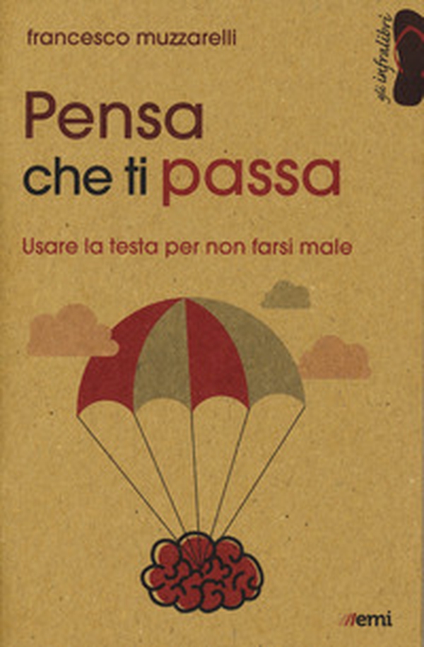 Pensa che ti passa. Usare la testa senza farsi male - Librerie.coop Pensa che ti passa. Usare la testa senza farsi male - Librerie.coop