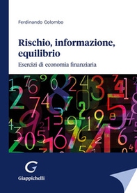 Rischio, informazione, equilibrio. Esercizi di economia finanziaria - Librerie.coop Rischio, informazione, equilibrio. Esercizi di economia finanziaria - Librerie.coop
