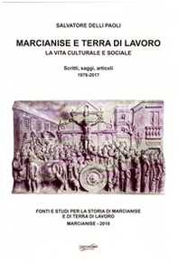 Marcianise e terra di lavoro. La vita culturale e sociale. Scritti, saggi, articoli 1976-2017 - Librerie.coop Marcianise e terra di lavoro. La vita culturale e sociale. Scritti, saggi, articoli 1976-2017 - Librerie.coop