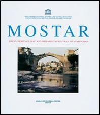 Mostar. Urban Eritage map and rehabilitation plan of Stari Grad - Librerie.coop