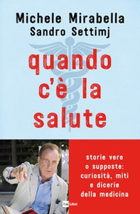 Quando c'è la salute. Storie vere o supposte: curiosità, miti e dicerie della medicina - Librerie.coop