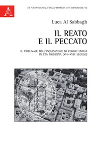 Il reato e il peccato. Il tribunale dell'Inquisizione di Reggio Emilia in età moderna (XVI-XVIII secolo) - Librerie.coop