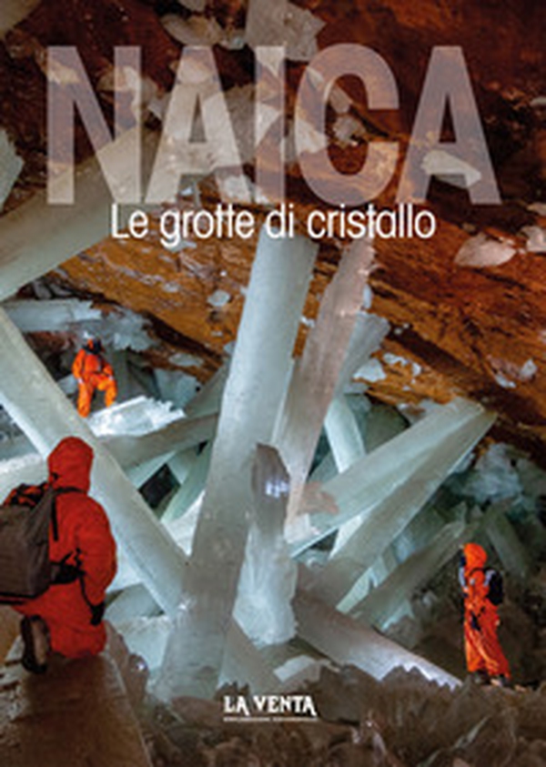 Naica. Le grotte di cristallo - Librerie.coop Naica. Le grotte di cristallo - Librerie.coop