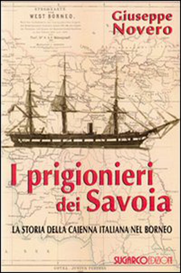 I prigionieri dei Savoia. La storia della Caienna italiana nel Borneo - Librerie.coop I prigionieri dei Savoia. La storia della Caienna italiana nel Borneo - Librerie.coop