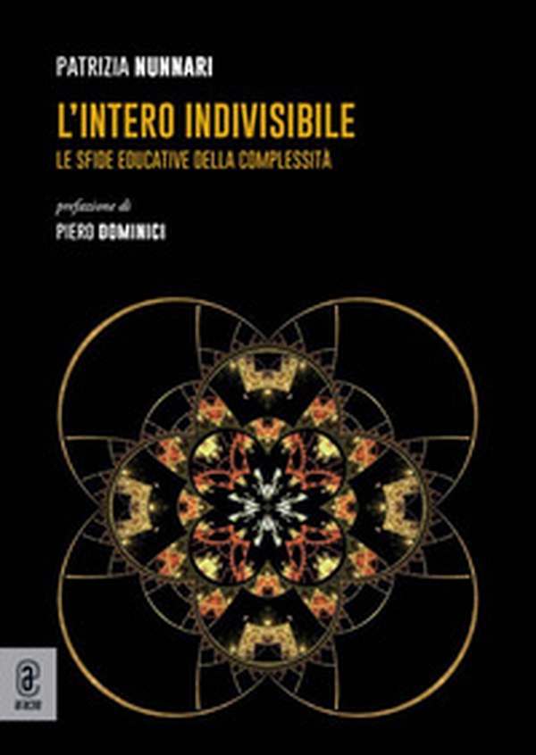 L'intero indivisibile. Le sfide educative della complessità - Librerie.coop L'intero indivisibile. Le sfide educative della complessità - Librerie.coop