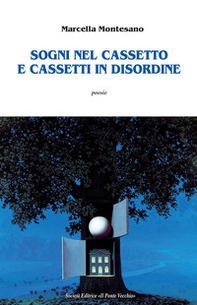 Sogni nel cassetto e cassetti in disordine - Librerie.coop