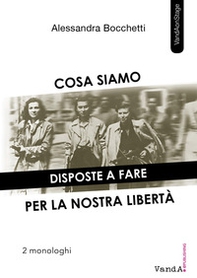 Cosa siamo disposte a fare per la nostra libertà. Due monologhi - Librerie.coop Cosa siamo disposte a fare per la nostra libertà. Due monologhi - Librerie.coop
