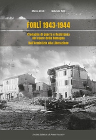 Forlì 1943-1944. Cronache di guerra e Resistenza nel cuore della Romagna dall'Armistizio alla Liberazione - Librerie.coop Forlì 1943-1944. Cronache di guerra e Resistenza nel cuore della Romagna dall'Armistizio alla Liberazione - Librerie.coop