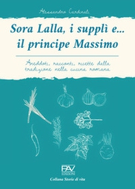 Sora Lalla, i supplì e... il principe Massimo. Aneddoti, racconti, ricette dalla tradizione nella cucina romana - Librerie.coop Sora Lalla, i supplì e... il principe Massimo. Aneddoti, racconti, ricette dalla tradizione nella cucina romana - Librerie.coop