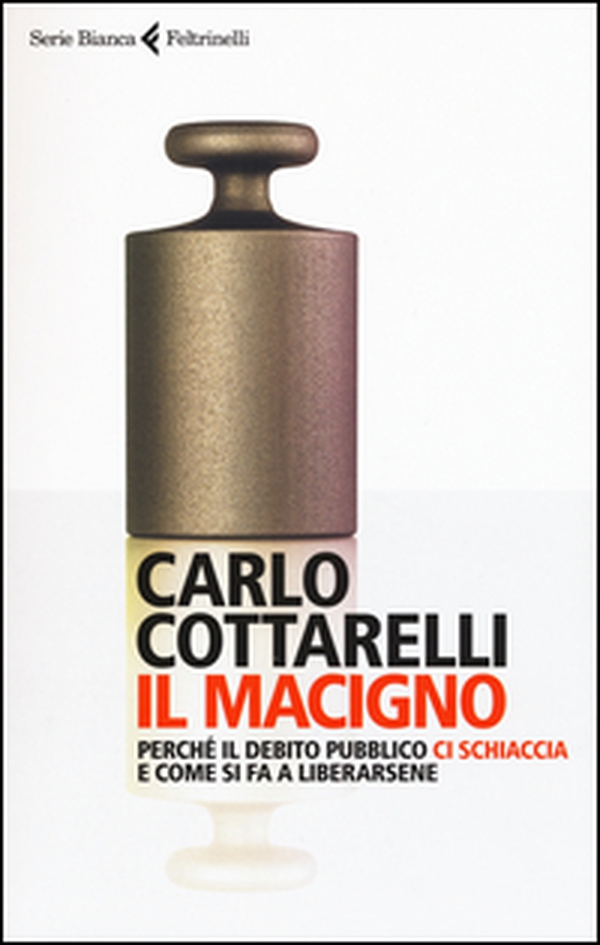 Il macigno. Perché il debito pubblico ci schiaccia e come si fa a liberarsene - Librerie.coop Il macigno. Perché il debito pubblico ci schiaccia e come si fa a liberarsene - Librerie.coop