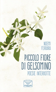 Piccolo fiore di gelsomino. Poesie interrotte - Librerie.coop Piccolo fiore di gelsomino. Poesie interrotte - Librerie.coop