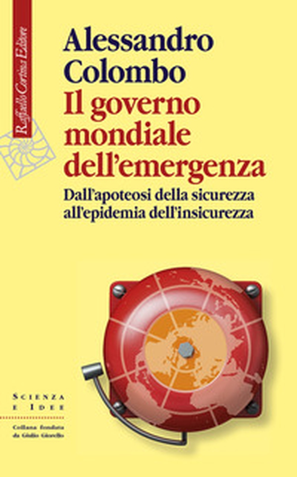Il governo mondiale dell'emergenza. Dall'apoteosi della sicurezza all'epidemia dell'insicurezza - Librerie.coop Il governo mondiale dell'emergenza. Dall'apoteosi della sicurezza all'epidemia dell'insicurezza - Librerie.coop