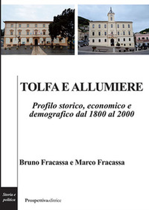Tolfa e Allumiere. Profilo storico, economico e demografico dal 1800 al 2000 - Librerie.coop Tolfa e Allumiere. Profilo storico, economico e demografico dal 1800 al 2000 - Librerie.coop