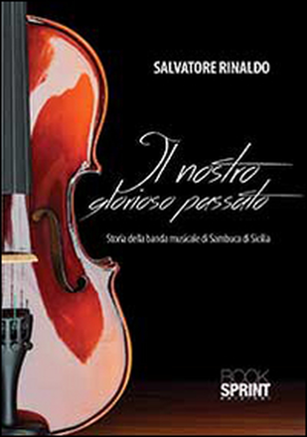 Il nostro glorioso passato. Storia della banda di sambuca di Sicilia - Librerie.coop Il nostro glorioso passato. Storia della banda di sambuca di Sicilia - Librerie.coop