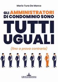 Gli amministratori di condominio sono tutti uguali (fino a prova contraria) - Librerie.coop