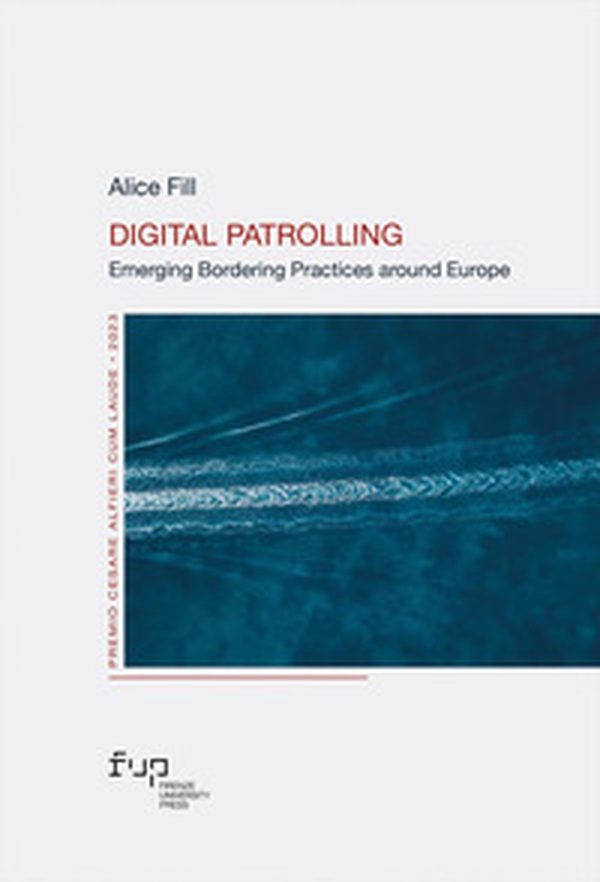Digital patrolling. Emerging bordering practices around Europe - Librerie.coop Digital patrolling. Emerging bordering practices around Europe - Librerie.coop