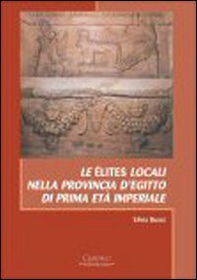Le élites locali nella provincia d'Egitto di prima età imperiale - Librerie.coop