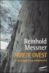 Parete ovest. La montagna senza compromessi - Librerie.coop