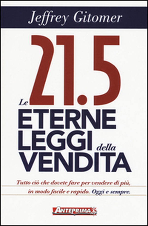 Le 21.5 eterne leggi della vendita. Tutto ciò che dovete fare per vendere di più. In modo facile e rapido, oggi e per sempre - Librerie.coop Le 21.5 eterne leggi della vendita. Tutto ciò che dovete fare per vendere di più. In modo facile e rapido, oggi e per sempre - Librerie.coop