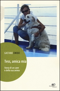 Tess, amica mia. Storia di un cane e della sua anima - Librerie.coop