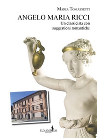 Angelo Maria Ricci. Un classicista con suggestioni romantiche - Librerie.coop