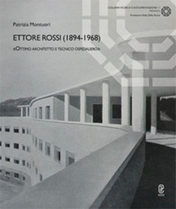 Ettore Rossi (1894-1968). «Ottimo architetto e tecnico ospedaliero» - Librerie.coop Ettore Rossi (1894-1968). «Ottimo architetto e tecnico ospedaliero» - Librerie.coop