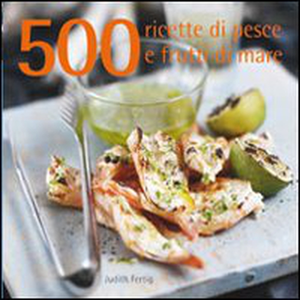 500 ricette di pesce e frutti di mare - Librerie.coop 500 ricette di pesce e frutti di mare - Librerie.coop