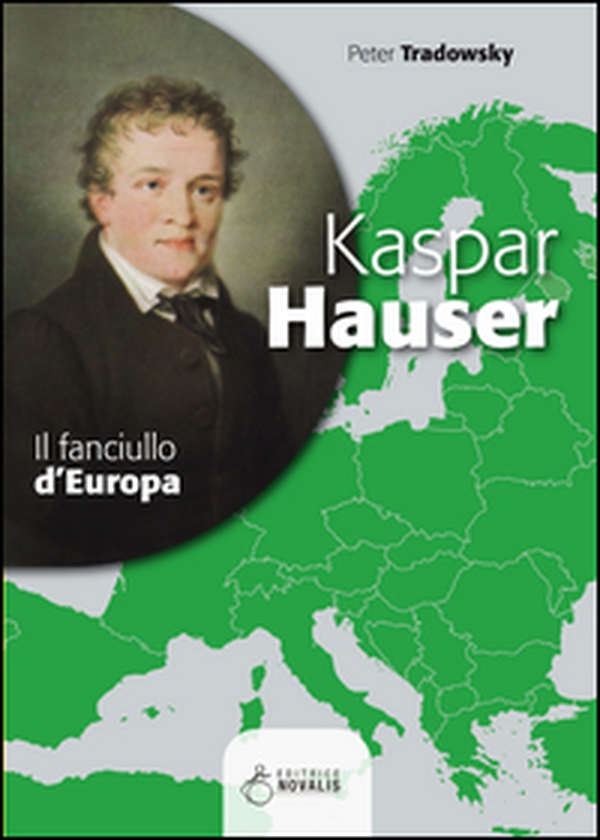 Kaspar Hauser. Il fanciullo d'Europa - Librerie.coop Kaspar Hauser. Il fanciullo d'Europa - Librerie.coop