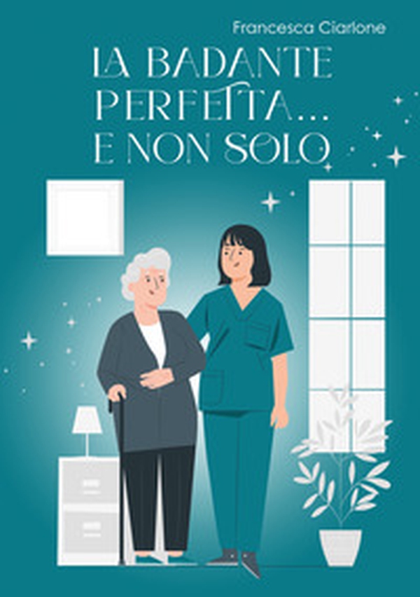 La badante perfetta... e non solo - Librerie.coop La badante perfetta... e non solo - Librerie.coop