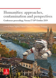 Humanities: approaches, contamination and perspectives. Conference proceedings (Verona 17-18th October 2019) - Librerie.coop