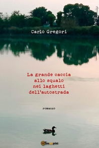 La grande caccia allo squalo nei laghetti dell'autostrada - Librerie.coop