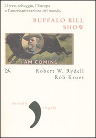 Buffalo Bill Show. Il west selvaggio, l'Europa e l'americanizzazione del mondo - Librerie.coop