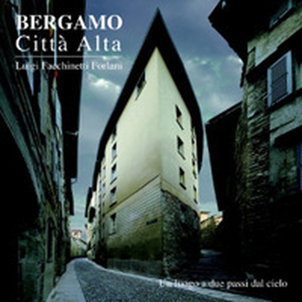 Bergamo. Città alta. Un luogo a due passi dal cielo - Librerie.coop Bergamo. Città alta. Un luogo a due passi dal cielo - Librerie.coop