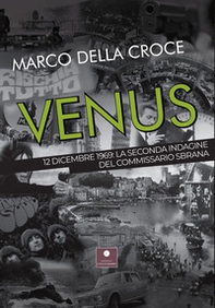 Venus. 12 dicembre 1969: la seconda indagine del commissario Sbrana - Librerie.coop Venus. 12 dicembre 1969: la seconda indagine del commissario Sbrana - Librerie.coop
