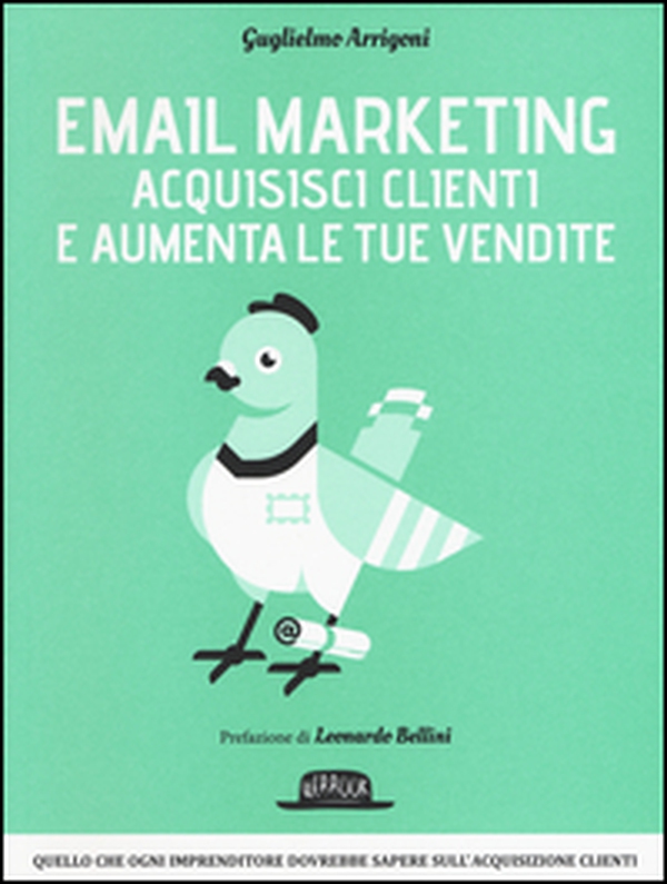 Email marketing. Acquisisci clienti e aumenta le tue vendite - Librerie.coop Email marketing. Acquisisci clienti e aumenta le tue vendite - Librerie.coop