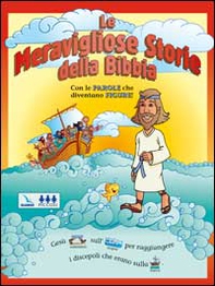 Le meravigliose storie della Bibbia. Con le parole che diventano figure! - Librerie.coop