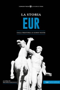 La storia Eur. Dalla preistoria ai giorni nostri - Librerie.coop