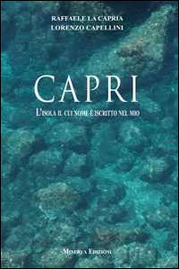 Capri. L'isola il cui nome è iscritto nel mio - Librerie.coop Capri. L'isola il cui nome è iscritto nel mio - Librerie.coop
