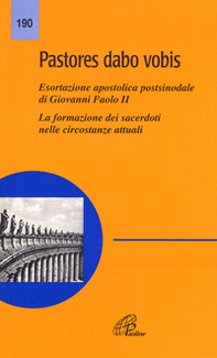 Pastores dabo vobis. Esortazione apostolica postsinodale. La formazione dei sacerdoti nelle circostanze attuali - Librerie.coop