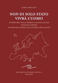 Non di solo Stato vivrà l'uomo. Un percorso nella triarticolazione sociale di Rudolf Steiner dai principi generali alle possibili applicazioni - Librerie.coop Non di solo Stato vivrà l'uomo. Un percorso nella triarticolazione sociale di Rudolf Steiner dai principi generali alle possibili applicazioni - Librerie.coop