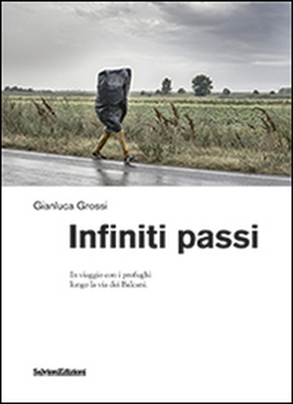 Infiniti passi. In viaggio con i profughi lungo la via dei Balcani - Librerie.coop Infiniti passi. In viaggio con i profughi lungo la via dei Balcani - Librerie.coop