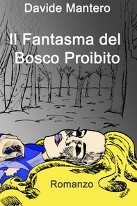 Il Fantasma del Bosco proibito - Librerie.coop Il Fantasma del Bosco proibito - Librerie.coop