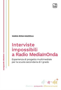 Interviste impossibili a Radio MediaInOnda. Esperienza di progetto multimediale per la scuola secondaria di I grado - Librerie.coop Interviste impossibili a Radio MediaInOnda. Esperienza di progetto multimediale per la scuola secondaria di I grado - Librerie.coop