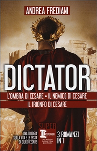 Dictator: L'ombra di Cesare-Il nemico di Cesare-Il trionfo di Cesare - Librerie.coop Dictator: L'ombra di Cesare-Il nemico di Cesare-Il trionfo di Cesare - Librerie.coop