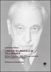 L'ideale di libertà e di tolleranza. Raffaele Pettazzoni (1883-1959) e la coscienza storico-religiosa degli italiani - Librerie.coop