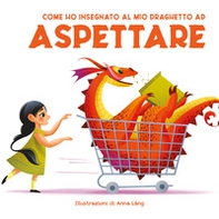 Come ho insegnato al mio draghetto ad aspettare - Librerie.coop