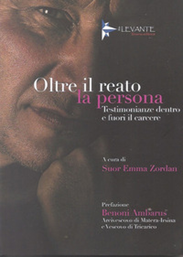 Oltre il reato la persona. Testimonianze dentro e fuori il carcere - Librerie.coop