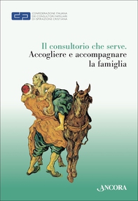 Il consultorio che serve. Accogliere e accompagnare la famiglia - Librerie.coop