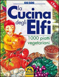 La cucina degli elfi. 1000 piatti vegetariani - Librerie.coop